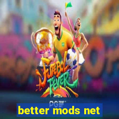 better mods net